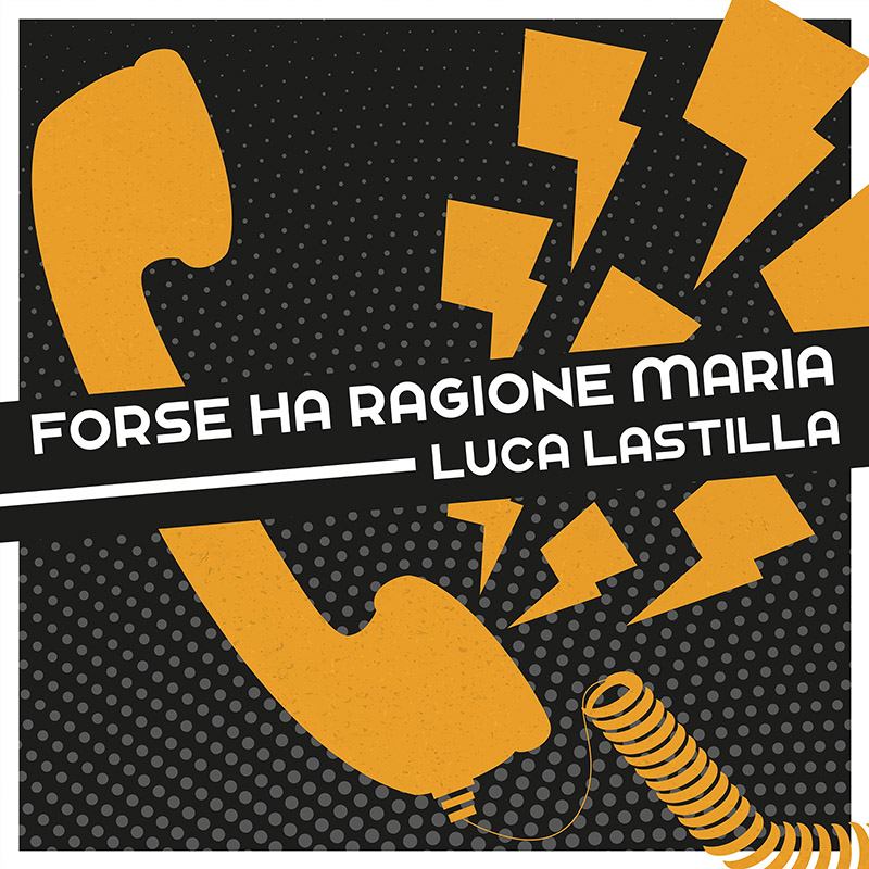 LUCA LASTILLA - FORSE HA RAGIONE MARIA