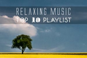 Relaxing Music - Top 10 playlist